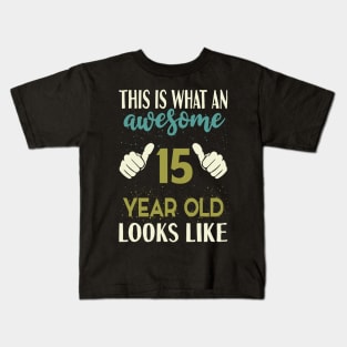 This is What an Awesome 15 Year Old Looks Kids T-Shirt